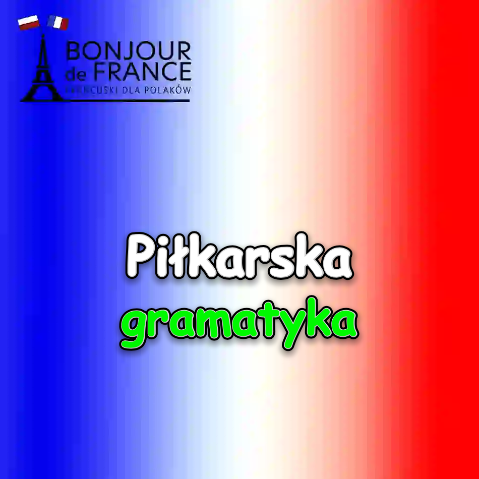 5 sportowych czasowników które wyjaśniają piłkarską gramatykę francuską