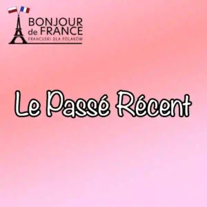 7 Kluczowych Zasad Le Passé Récent: Opanuj Czas Przeszły Bliski w 10 Minut