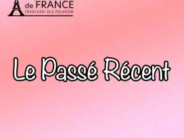7 Kluczowych Zasad Le Passé Récent: Opanuj Czas Przeszły Bliski w 10 Minut