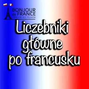 Liczebniki główne po francusku