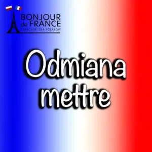 Ćwiczenia A1 19 Czasownik "mettre" oraz wyrażenia z "mettre" – odmiana, znaczenie i praktyczne użycie
