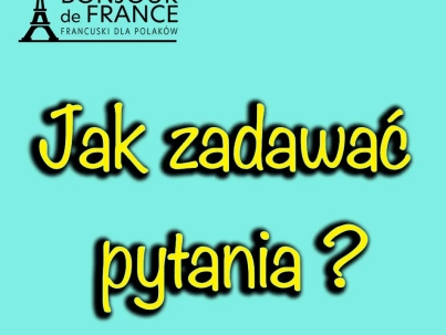 Jak zadawać pytania w języku francuskim ?