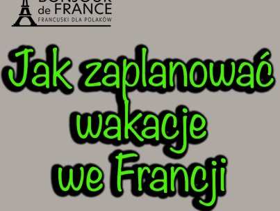 Jak zaplanować wakacje we Francji 2023