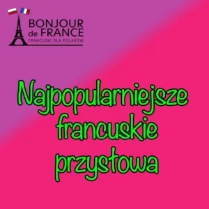 Najpopularniejsze francuskie przysłowia