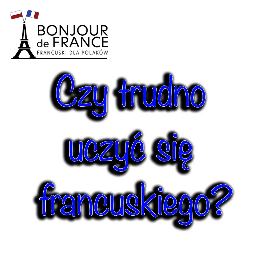 Czy trudno uczy sie francuskiego?