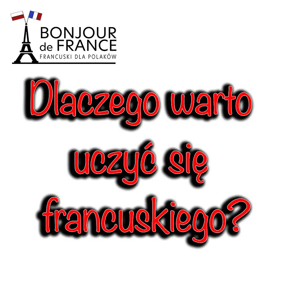 Dlaczego warto uczyc sie jezyka francuskiego Dlaczego warto uczyć się języka francuskiego?