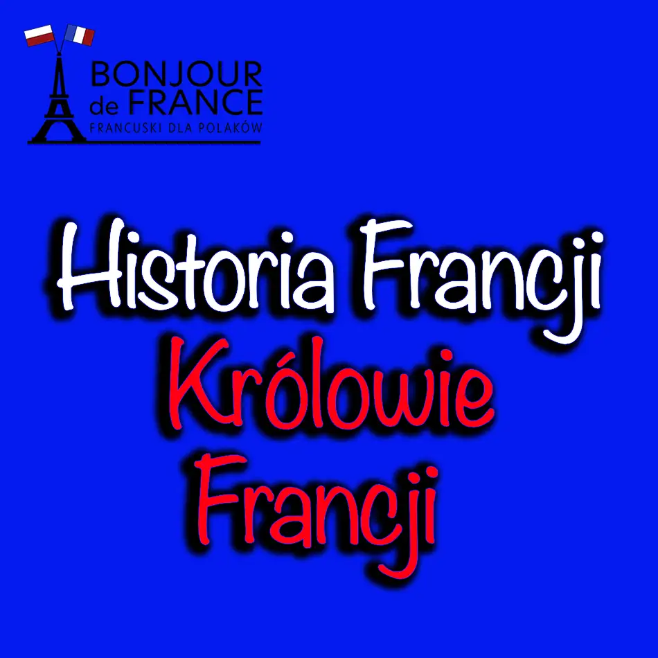 Krolowie Francji Królowie Francji 481-1848
