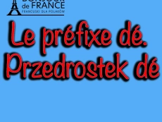 Le préfixe dé. Przedrostek dé