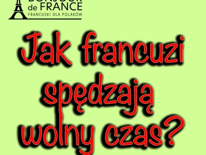 Jak francuzi spędzają wolny czas?