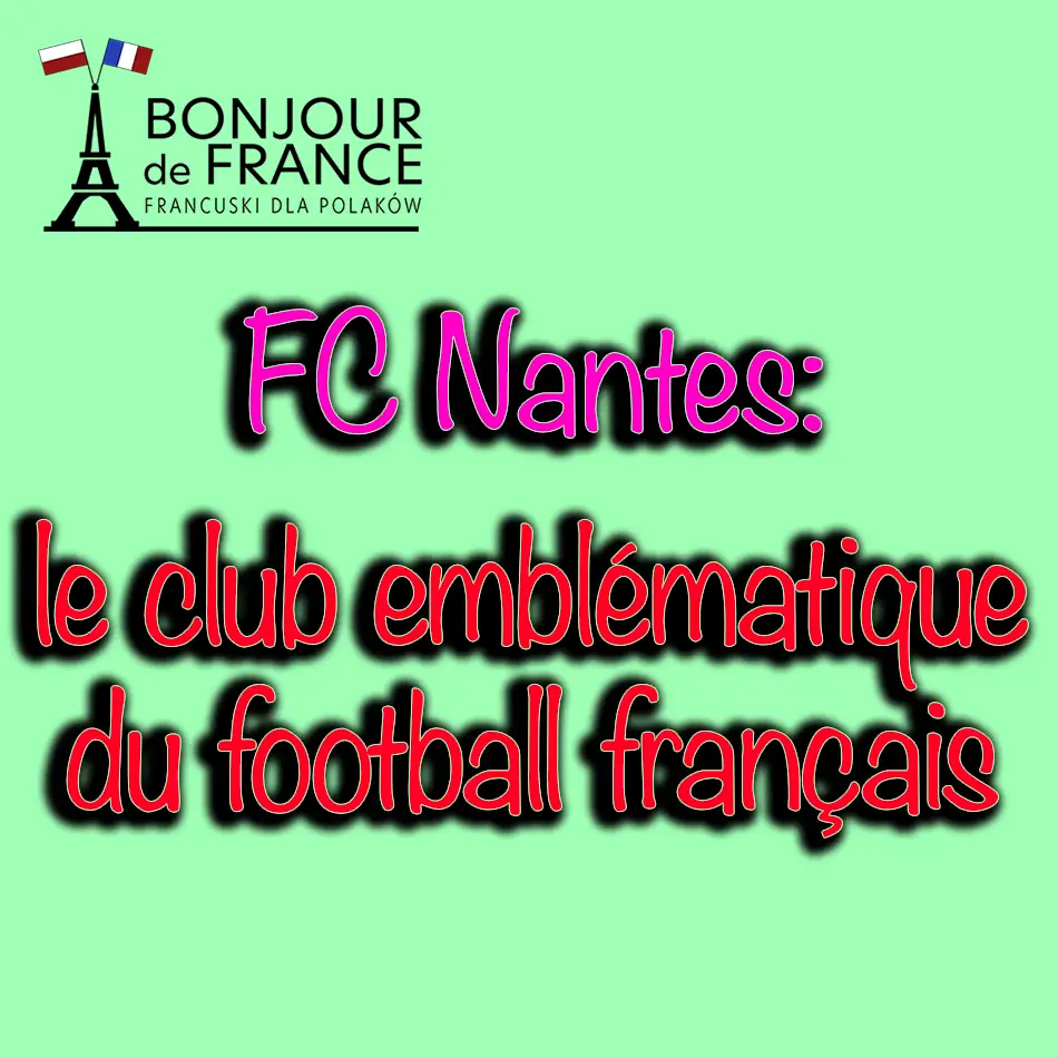 FC Nantes FC Nantes: le club emblématique du football français 2023