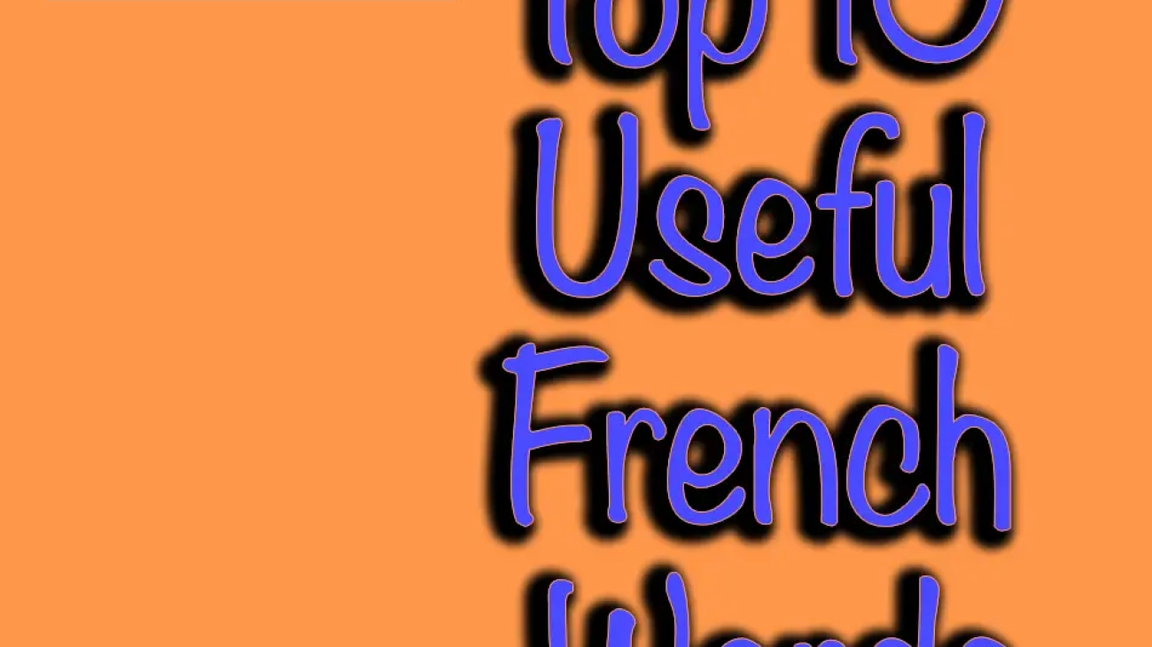 The Top 10 Useful French Words for Beginners: A Comprehensive Guide