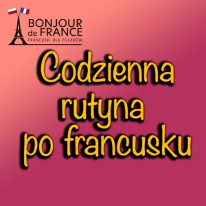 Codzienna rutyna po francusku