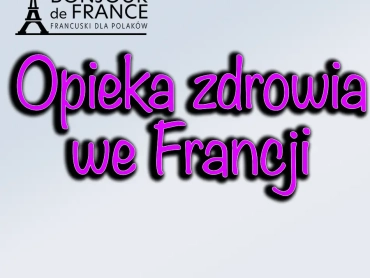 Jak korzystać z opieki zdrowotnej we Francji