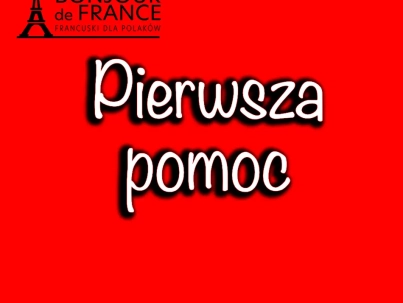 Pierwsza pomoc po francusku