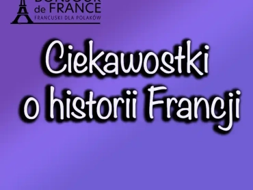 Ciekawostki o historii Francji, które warto poznać