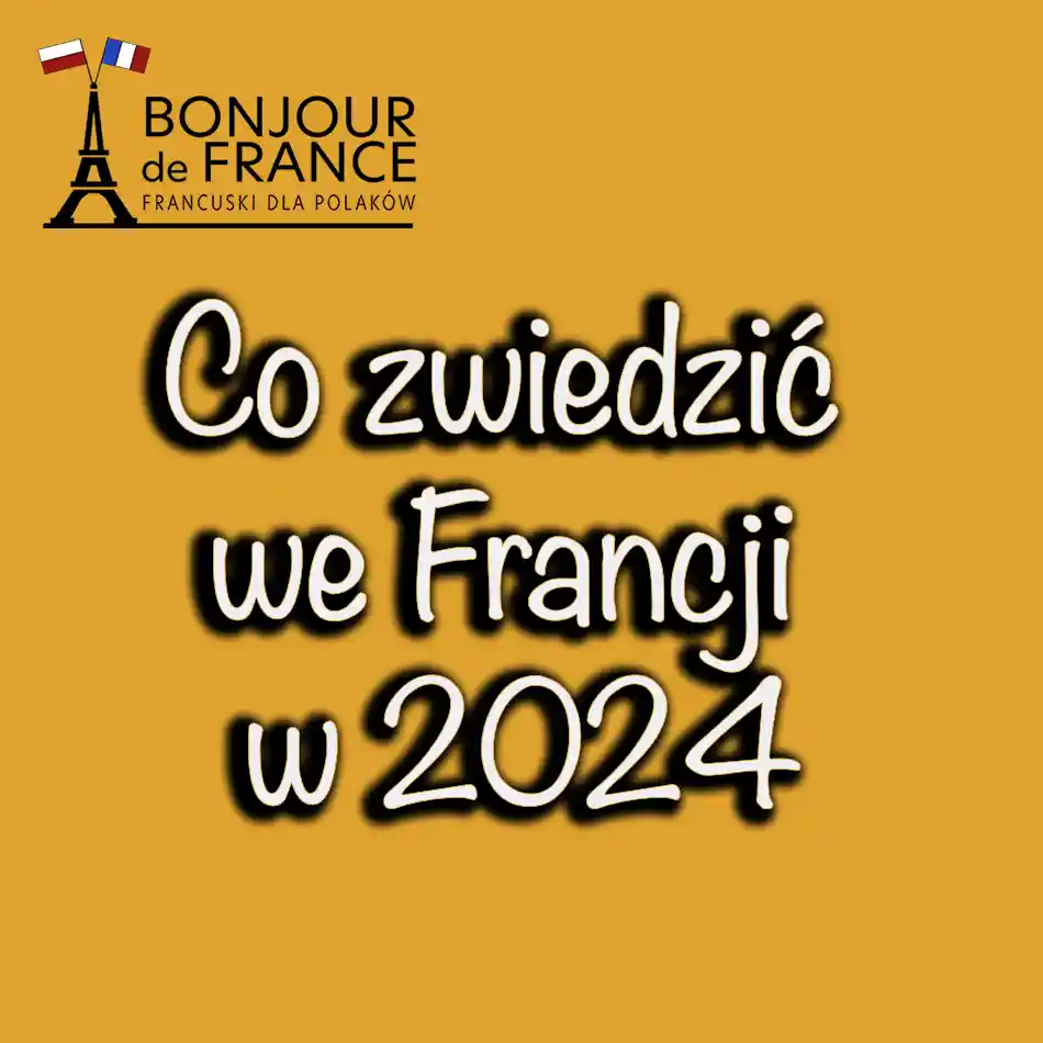 Co zwiedzić we Francji w 2024