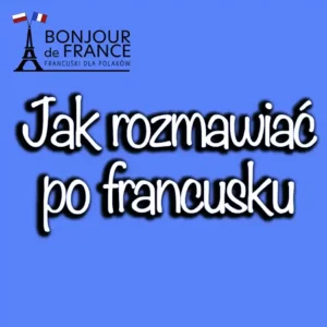 Jak rozmawiać po francusku podczas wakacyjnego wyjazdu do Paryża
