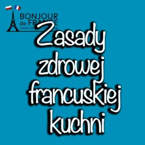 Jakie są zasady zdrowej francuskiej kuchni?