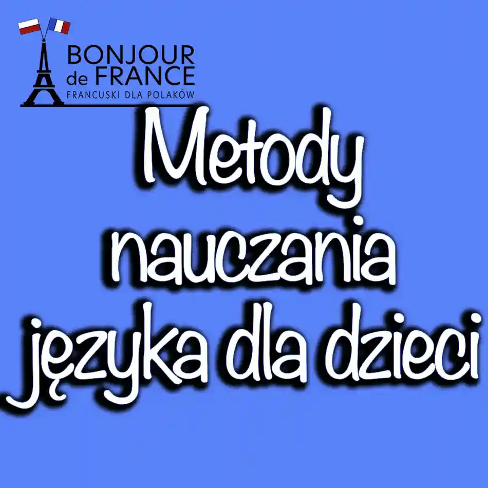 Metody nauczania języka dla dzieci jak sprawić, by nauka była przyjemna?