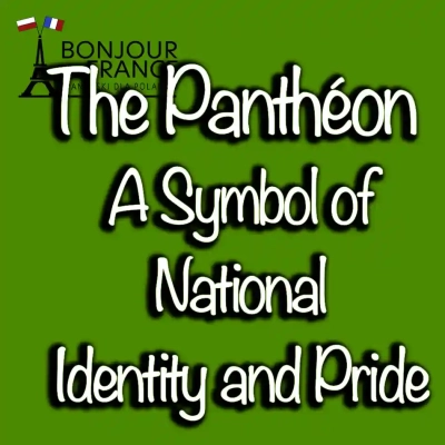 The Panthéon A Symbol of National Identity and Pride in France