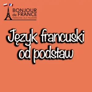 jezyk francuski od podstaw Język francuski dla Polaków od podstaw