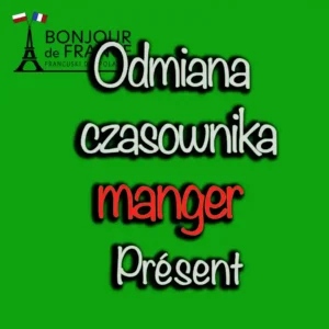 Manger. Odmiana czasownika jeść po francusku.