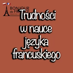 Jakie są największe trudności w nauce francuskiego? - Praktyczny przewodnik dla uczących się 2 największe trudności w nauce francuskiego