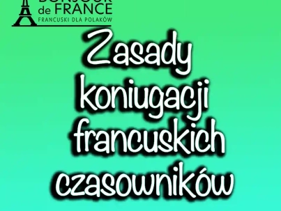 Zasady koniugacji. Czasowniki w języku francuskim