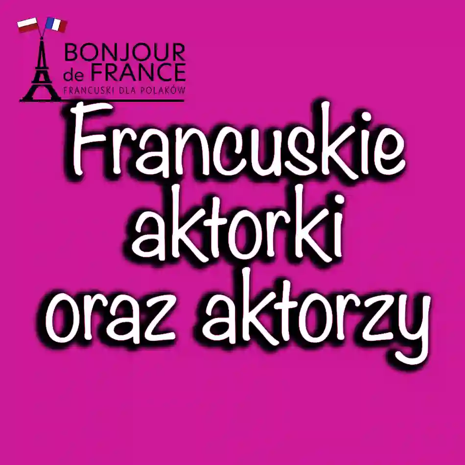 Francuscy Aktorzy i Aktorki