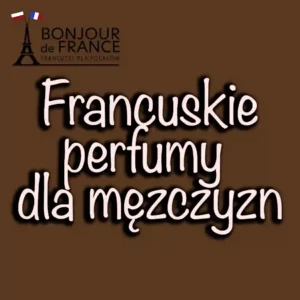 Francuskie perfumy dla mężczyzn