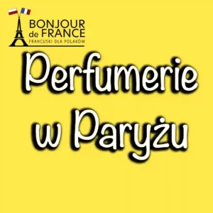 Perfumerie w Paryżu - raj dla miłośników francuskich perfum