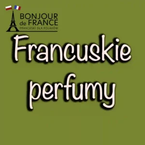 Francuskie perfumy historia i tradycja 