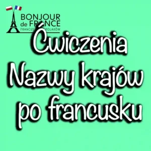 Ćwiczenia: Nazwy krajów po francusku.