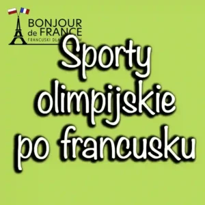 Dyscypliny Olimpijskie po Francusku: Wprowadzenie do Sportowego Słownictwa 1 Dyscypliny Olimpijskie po Francusku: Wprowadzenie do Sportowego Słownictwa