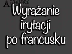 Wyrażanie irytacji po francusku