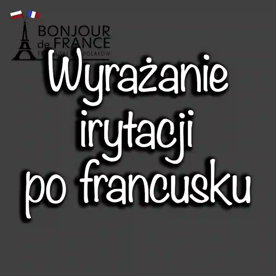 Wyrażanie irytacji po francusku