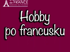Hobby po francusku. Jak mówić o swoich zainteresowaniach.