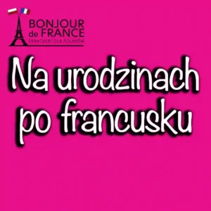 Na Urodzinach po Francusku 1 Na Urodzinach po Francusku