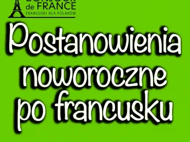Postanowienia Noworoczne po Francusku: Twój Plan na Opanowanie Języka w 2024
