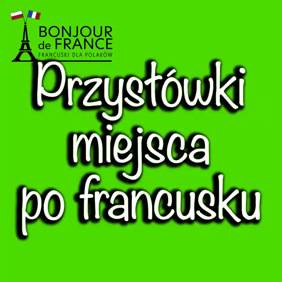 Przysłówki miejsca po francusku