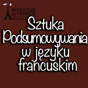 Sztuka Podsumowywania w Języku Francuskim 1 Sztuka Podsumowywania w Języku Francuskim