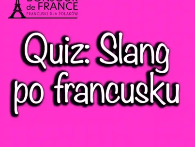 Quiz Slang po francusku. Podróż Po Nieformalnym Języku.