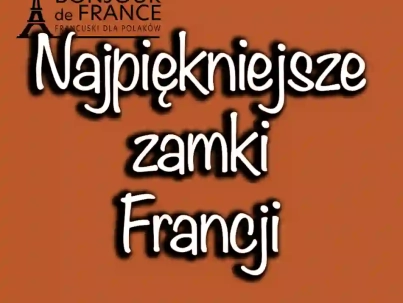 Najpiękniejsze zamki we Francji, które musisz odwiedzić w 2024