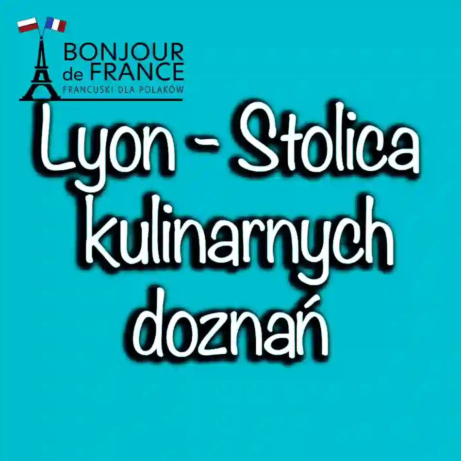 Lyon - stolica kulinarnych doznań we Francji