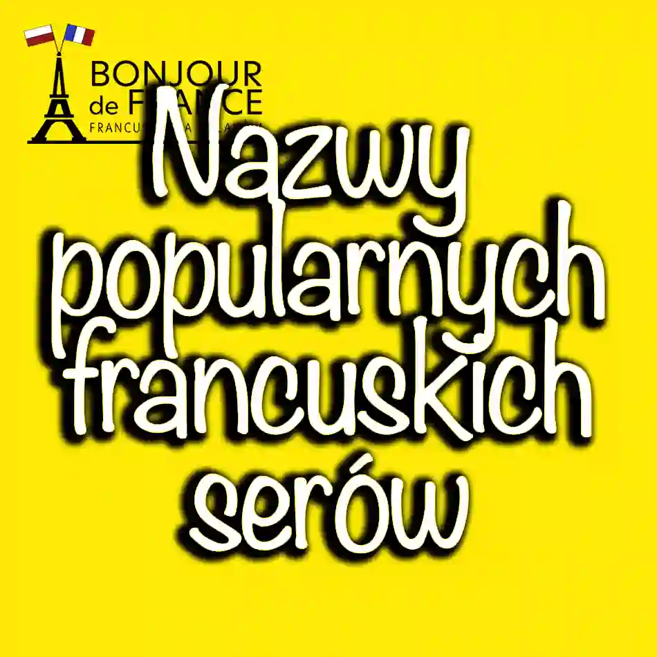 Nazwy popularnych francuskich serów 2023