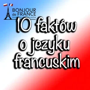 10 Nieznanych Faktów o Języku Francuskim