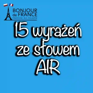 15 najbardziej popularnych francuskich wyrażeń ze słowem air 1 15 najbardziej popularnych francuskich wyrażeń ze słowem air