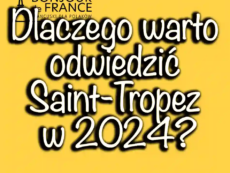 Dlaczego warto odwiedzić Saint-Tropez w 2024? Piękno Riviera Francuskiej
