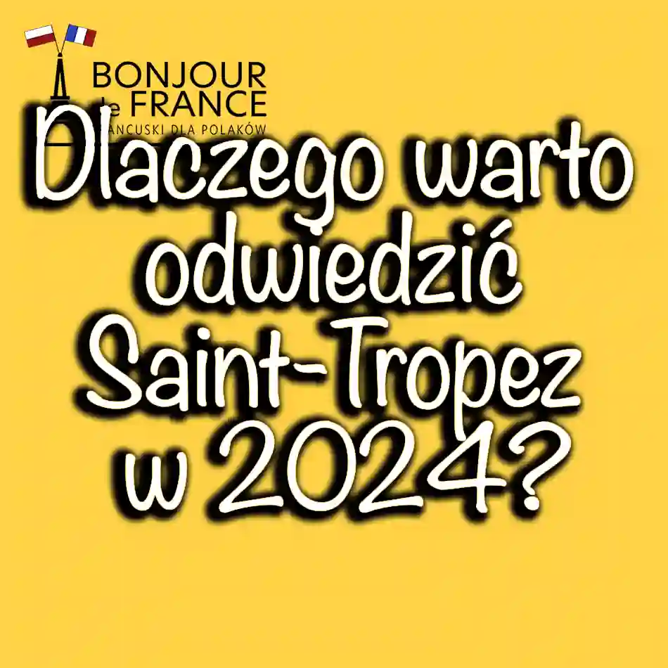 Dlaczego warto odwiedzić Saint-Tropez w 2024? Piękno Riviera Francuskiej