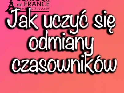 Jak uczyć się odmiany czasowników w języku francuskim